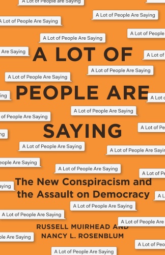 A Lot Of People Are Saying The New Conspiracism And The Assault On Democracy by Na...