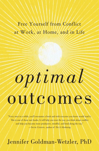 Optimal Outcomes  Free Yourself from Conflict at Work and Home by Jennifer Goldm