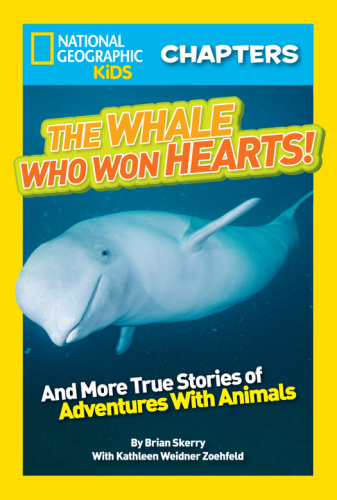 National Geographic Kids Chapters   The Whale Who Won Hearts   And More True Sto