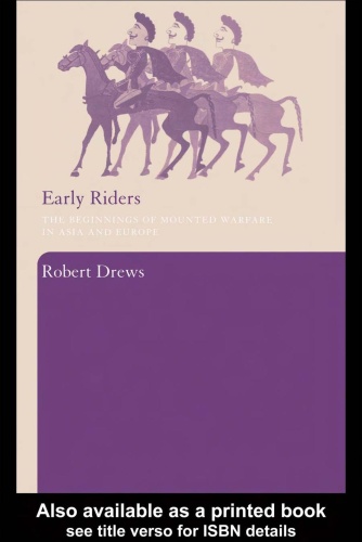 Early Riders The Beginnings of Mounted Warfare in Asia and Europe