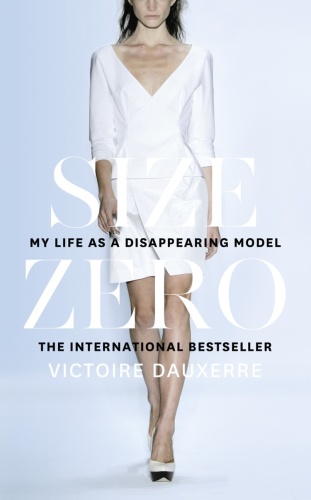 Size Zero   My Life as a Disappearing Model