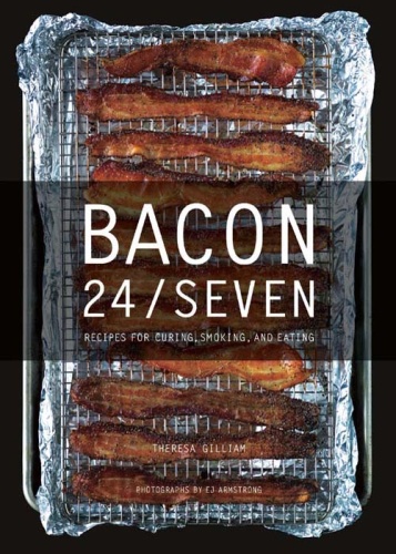 Bacon 24 7   Recipes for Curing, Smoking, and Eating