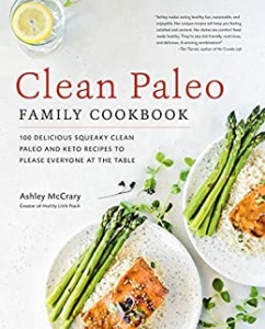 Clean Paleo Family Cookbook - 100 Delicious Squeaky Clean Paleo and Keto Recipes