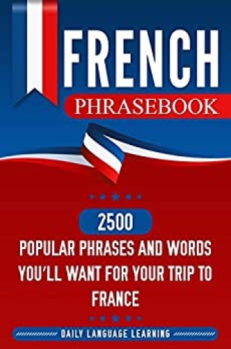 French Phrasebook   Popular Phrases and Words You ' ll Want for Your Trip t (2500)
