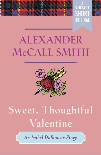Alexander McCall Smith [Isabel Dalhousie] Sweet, Thoughtful Valentine