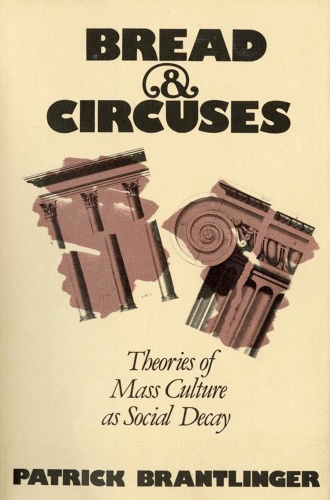 Bread Circuses Theories Of Mass Culture As Social Decay