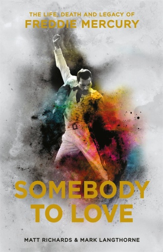 Somebody to Love   The Life, Death and Legacy of Freddie Mercury