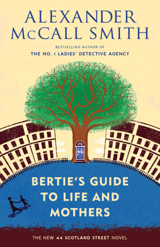 Alexander McCall Smith [44 Scotland Street 09] Bertie's Guide to Life and Moth...