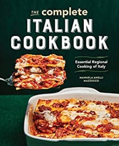 The Complete Italian Cookbook - Essential Regional Cooking of Italy , A Collecti