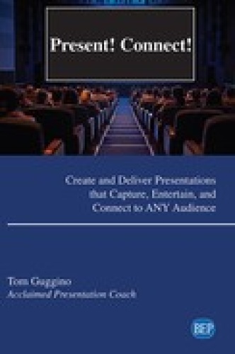 Present! Connect!  Create and Deliver Presentations that Capture, Entertain, and C...