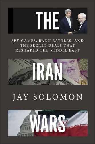 The Iran Wars Spy Games, Bank Battles, and the Secret Deals That Reshaped the Mi...