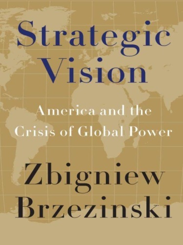 Strategic Vision America and the Crisis of Global Power by Zbigniew Brzezinski