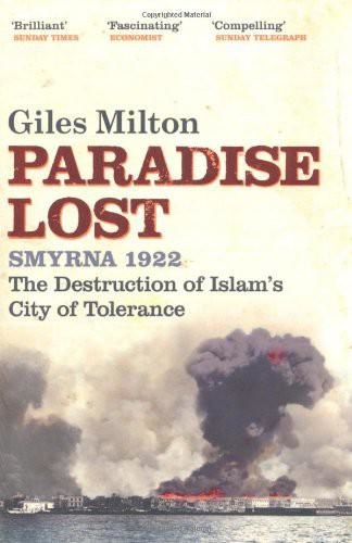Paradise Lost Smyrna 1922 The Destruction of Islam's City of Tolerance