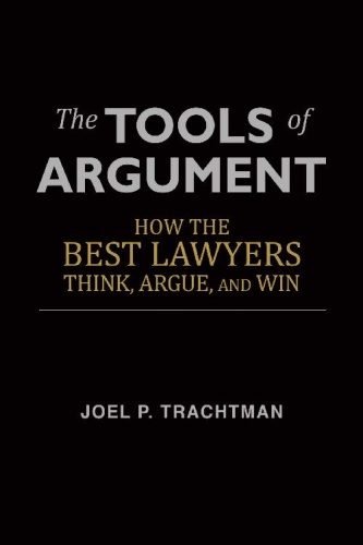 The Tools of Argument - How the Best Lawyers Think, Argue, and Win