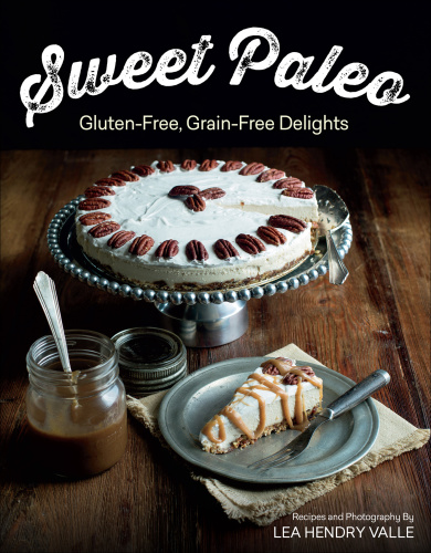 Sweet Paleo Gluten Free, Grain Free Delights