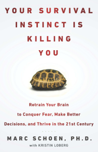 Your Survival Instinct Is Killing You by Marc Schoen