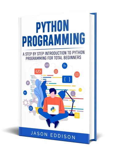 Python Programming - A Step By Step Introduction To Python Programming For Total