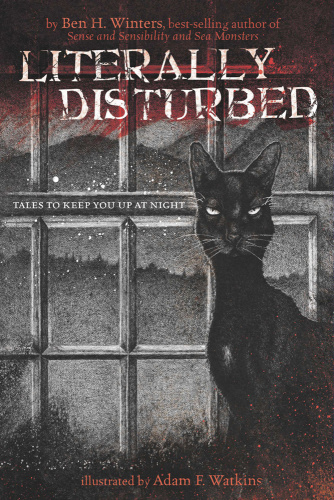 Literally Disturbed Tales to Keep You Up at Night Ben H Winters, Adam F Watk...