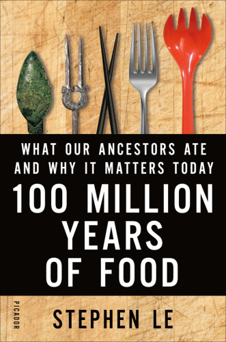 100 Million Years of Food   What Our Ancestors Ate and Why It Matters Today