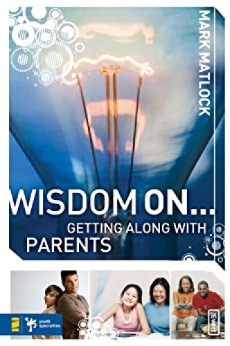 Wisdom On Getting Along with Parents (Wisdom Series)