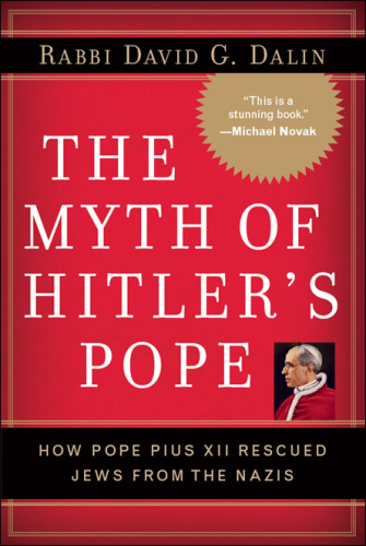 The Myth of Hitlers Pope Pope Pius XII And His Secret War Against Nazi Germany b