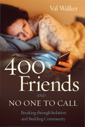 400 Friends and No One to Call Breaking through Isolation and Building Community