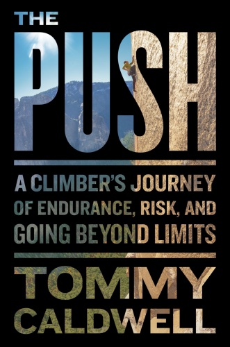 The Push A Climber's Journey of Endurance, Risk, and Going Beyond Limits