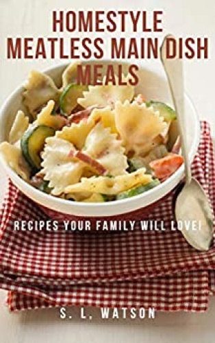 Homestyle Meatless Main Dish Meals - Recipes Your Family Will Love! (Southern Co