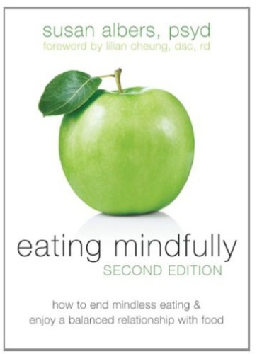 Eating Mindfully How to End Mindless Eating and Enjoy a Balanced Relationship wi