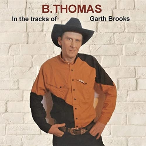 B Thomas 2020 In The Tracks Of Garth Brooks