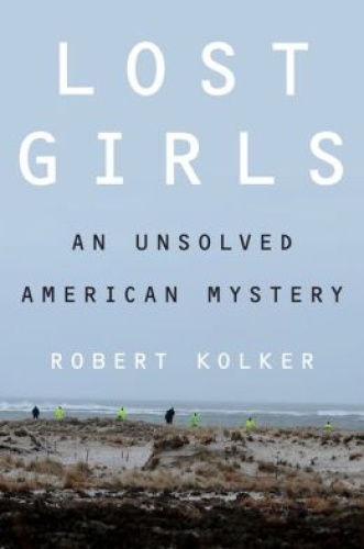 Lost Girls An Unsolved American Mystery by Robert Kolker