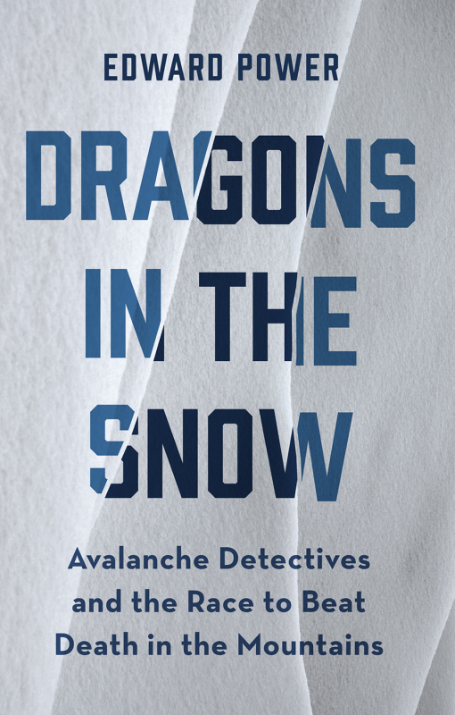Dragons in the Snow Avalanche Detectives and the Race to Beat Death in the Mountains