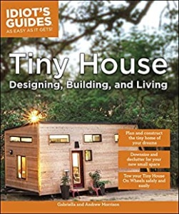 Tiny House Living Ideas For Building and Living Well In Less than 400 Square Fee