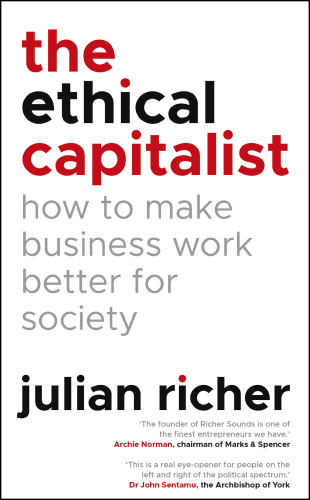 The Ethical Capitalist How to Make Business Work Better for Society by Julian Richer