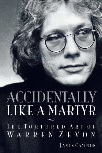 James C&ion Accidentally Like A Martyr The Tortured Art Of Warren Zevon R (2018)