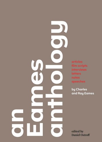 An Eames Anthology Articles, Film Scripts, Interviews, Letters, Notes, and Speeches