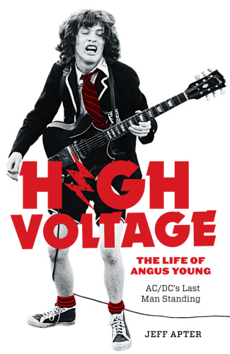 Jeff Apter High Voltage The Life Of Angus Young ACDCs Last Man Standing RET (2018)