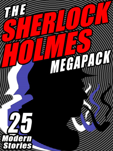 The Sherlock Holmes Megapack   25 Modern Tales by Masters 25 Modern Tales by Masters