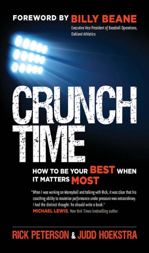 Crunch Time   How to Be Your Best When It Matters Most By Rick Peterson & Judd Hoekstra