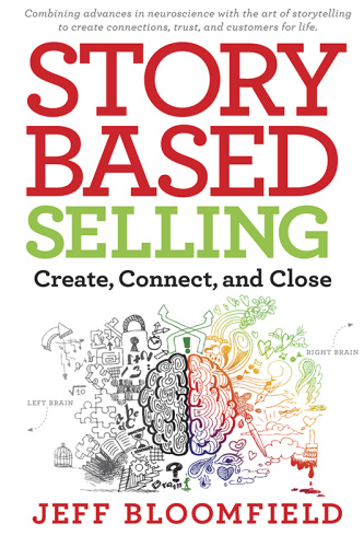 Story Based Selling Create, Connect, and Close by Jeff Bloomfield