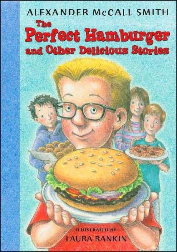 Alexander McCall Smith The Perfect Hamburger and Other Delicious Stories v5