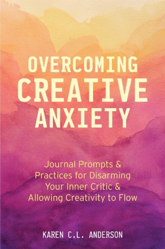 Overcoming Creative Anxiety   Journal Prompts & Practices for Disarming Your Inner Critic