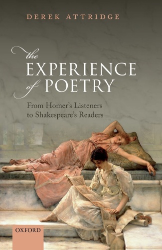 The Experience of Poetry From Homer's Listeners to Shakespeare's Readers