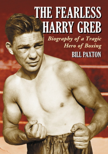 The Fearless Harry Greb Biography of a Tragic Hero of Boxing