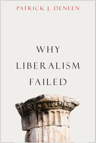 Why Liberalism Failed by Patrick J Deneen