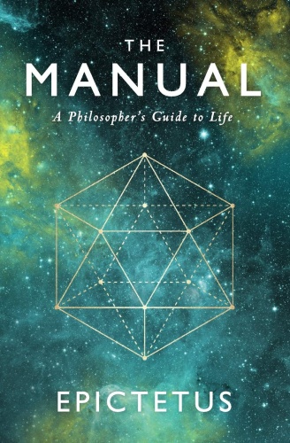 The Manual A Philosopher's Guide to Life by Epictetus