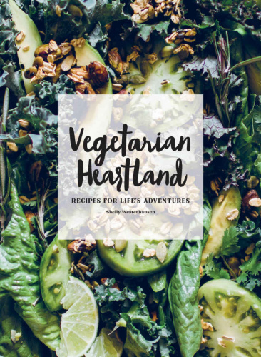 Vegetarian Heartland   Recipes for Life's Adventures