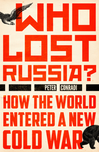 Who Lost Russia   How the World Entered a New Cold War