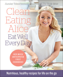 Clean Eating Alice Eat Well Every Day Nutritious, healthy recipes for life on the go