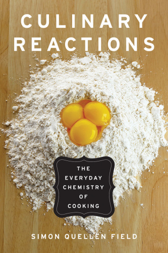 Culinary Reactions The Everyday Chemistry of Cooking by Simon Quellen Field